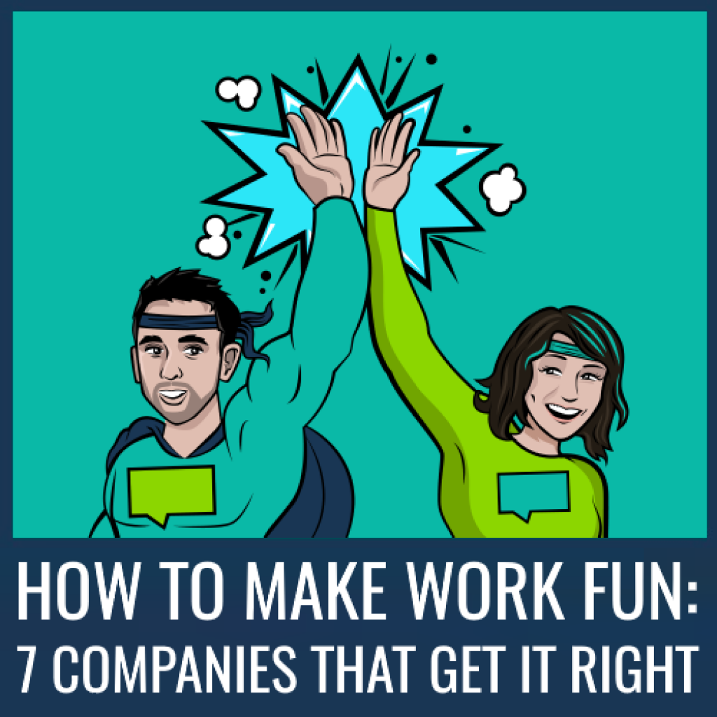 Making Work Fun: 7 Companies That Are Getting it Right