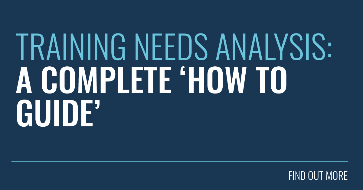 Training Needs Analysis A Complete 'How To' Guide