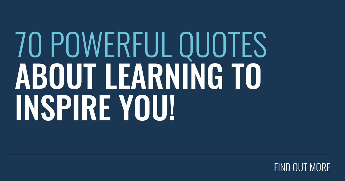 70 Powerful Quotes About Learning to Inspire You!