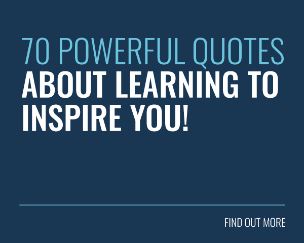 70 Powerful Quotes About Learning to Inspire You!